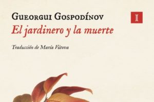 Gueorgui Gospodínov: El jardinero y la muerte