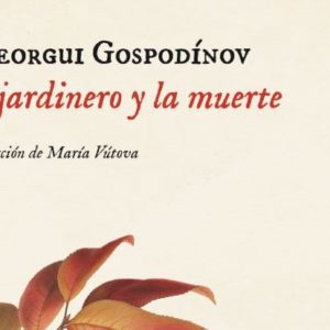 Gueorgui Gospodínov: El jardinero y la muerte