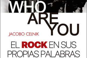 Jacobo Celnik: Who Are You: el rock en sus propias palabras
