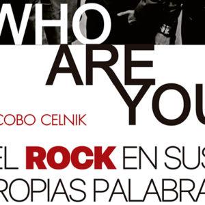Jacobo Celnik: Who Are You: el rock en sus propias palabras