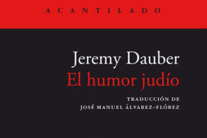 Jeremy Dauber: El humor judío. Una historia seria