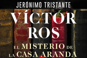 Jerónimo Tristante: Victor Ros. El misterio de la Casa Aranda
