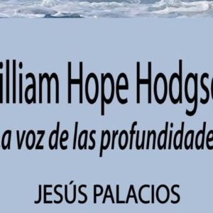 Jesús Palacios: William Hope Hodgson. La voz de las profundidades