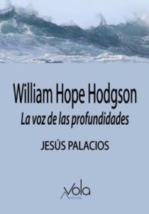 Jesús Palacios: William Hope Hodgson. La voz de las profundidades
