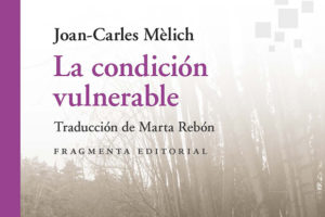 Joan-Carles Mèlich: La condición vulnerable