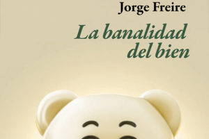 Jorge Freire La banalidad del bien