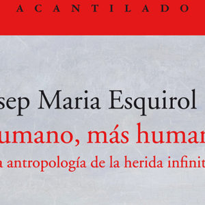 Josep María Esquirol: Humano, más humano