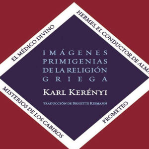 Karl Kerényi Imágenes primigenias de la religión griega