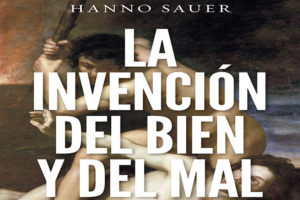 Hanno Sauer: La invención del bien y del mal