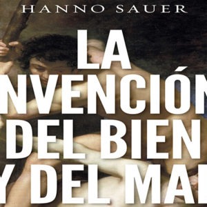 Hanno Sauer: La invención del bien y del mal