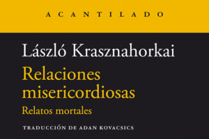 László Krasznahorkai: Relaciones misericordiosas