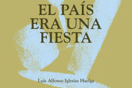 Luis Alfonso Iglesias Huelga: El país era una fiesta