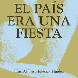 Luis Alfonso Iglesias Huelga: El país era una fiesta