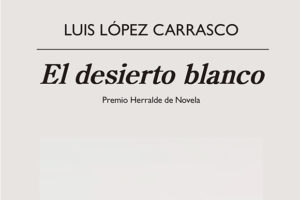 Luis López Carrasco: El desierto blanco