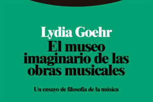 Lydia Goehr: El museo imaginario de las obras musicales