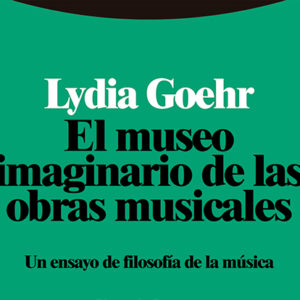 Lydia Goehr: El museo imaginario de las obras musicales