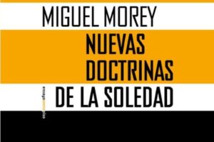Miguel Morey: Nuevas doctrinas de la soledad