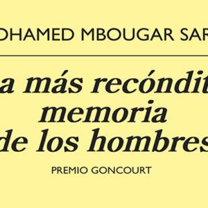 Mohamed Mbougar Sarr: La más recóndita memoria de los hombres