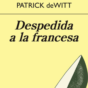 Patrick deWitt: Despedida a la francesa