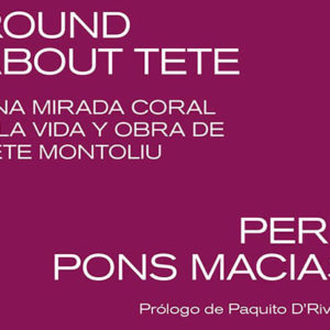 Pere Pons Macias: ‘Round about Tete – Una mirada coral a la vida y obra de Tete Montoliu