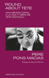 Pere Pons Macias: ‘Round about Tete – Una mirada coral a la vida y obra de Tete Montoliu