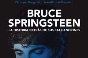 Philippe Margotin y Jean-Michel Guesdon: Bruce Springsteen. La historia detrás de sus 344 canciones