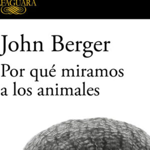 John Berger: Por qué miramos a los animales