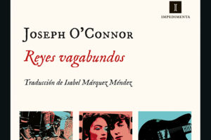 Joseph O'Connor: Reyes vagabundos