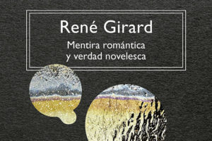 René Girard: Mentira romántica y verdad novelesca