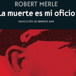 Robert Merle: La muerte es mi oficio
