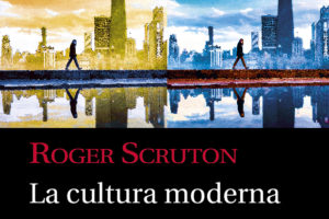 Roger Scruton: La cultura moderna