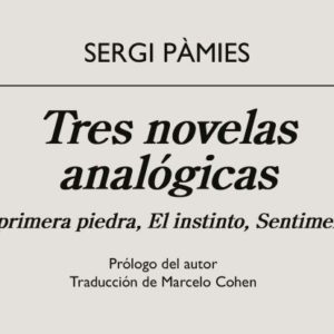 Sergi Pàmies: Tres novelas analógicas (La primera piedra, El instinto, Sentimental)