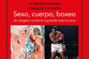 Alfonso Galindo y Enrique Ujaldón: Sexo, cuerpo, boxeo.