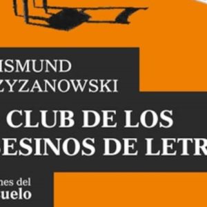 Sigismund Krzyzanowski: El Club de los Asesinos de Letras