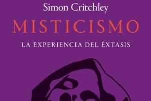 Simon Critchley: Misticismo. La experiencia del éxtasis