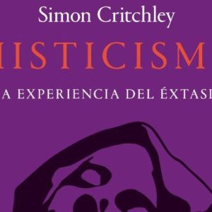 Simon Critchley: Misticismo. La experiencia del éxtasis