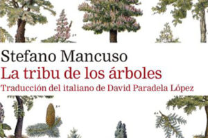 Stefano Mancuso: La tribu de los árboles