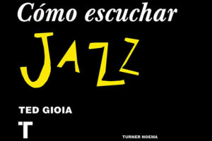 Ted Gioia: Cómo escuchar jazz