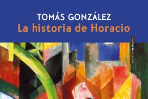 Tomás González: La historia de Horacio