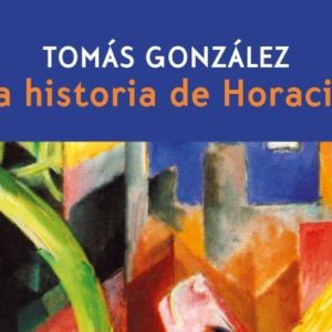 Tomás González: La historia de Horacio