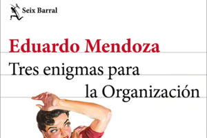 Eduardo Mendoza: Tres enigmas para la Organización