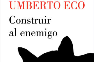 Umberto Eco: Construir al enemigo