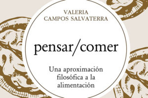 Valeria Campos Salvatierra: Pensar/Comer