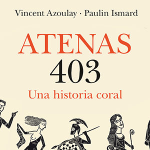 Vicent Azouley & Paul Ismard: Atenas 403. Una Historia coral