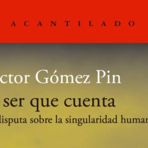 Víctor Gómez Pin: El ser que cuenta. La disputa sobre la singularidad humana