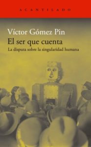 Víctor Gómez Pin: El ser que cuenta. La disputa sobre la singularidad humana