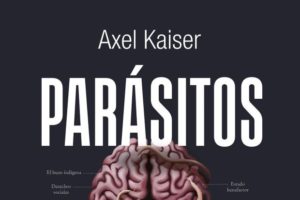 Axel Kaiser: Parásitos mentales