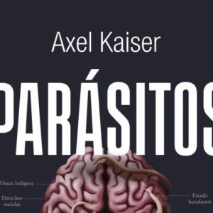 Axel Kaiser: Parásitos mentales