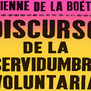 Étienne de La Boétie: Discurso sobre la servidumbre voluntaria