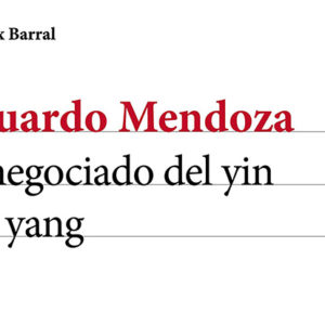 Eduardo Mendoza: El negociado del yin y el yang